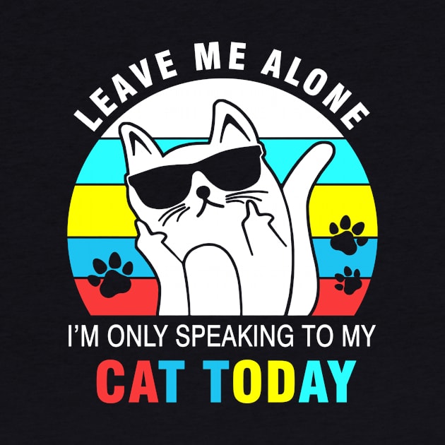 Leave me alone I’m only speaking to my cat today by binnacleenta